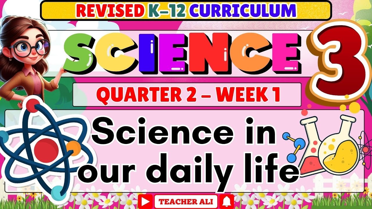 SCIENCE 3 QUARTER 2 WEEK 1 REVISED K-12 SCIENCE IN OUR DAILY LIFE 