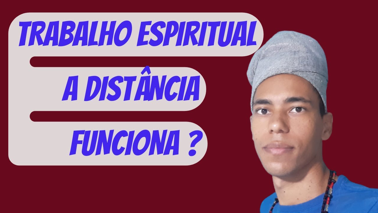 TRABALHO ESPIRITUAL A DIST&Acirc;NCIA FUNCIONA ? - UM POUCO DE AX&Eacute;