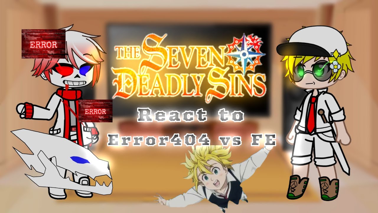 |•The seven deadly sins react to Error404 vs FE•| (♡♡Read desc♡♡)