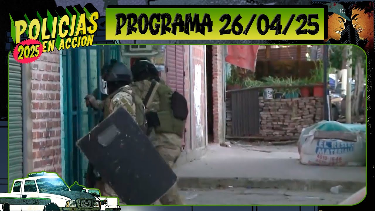 POLICÍAS EN ACCIÓN - Programa 26/04/25 - ¡CAPÍTULO ESTRENO!
