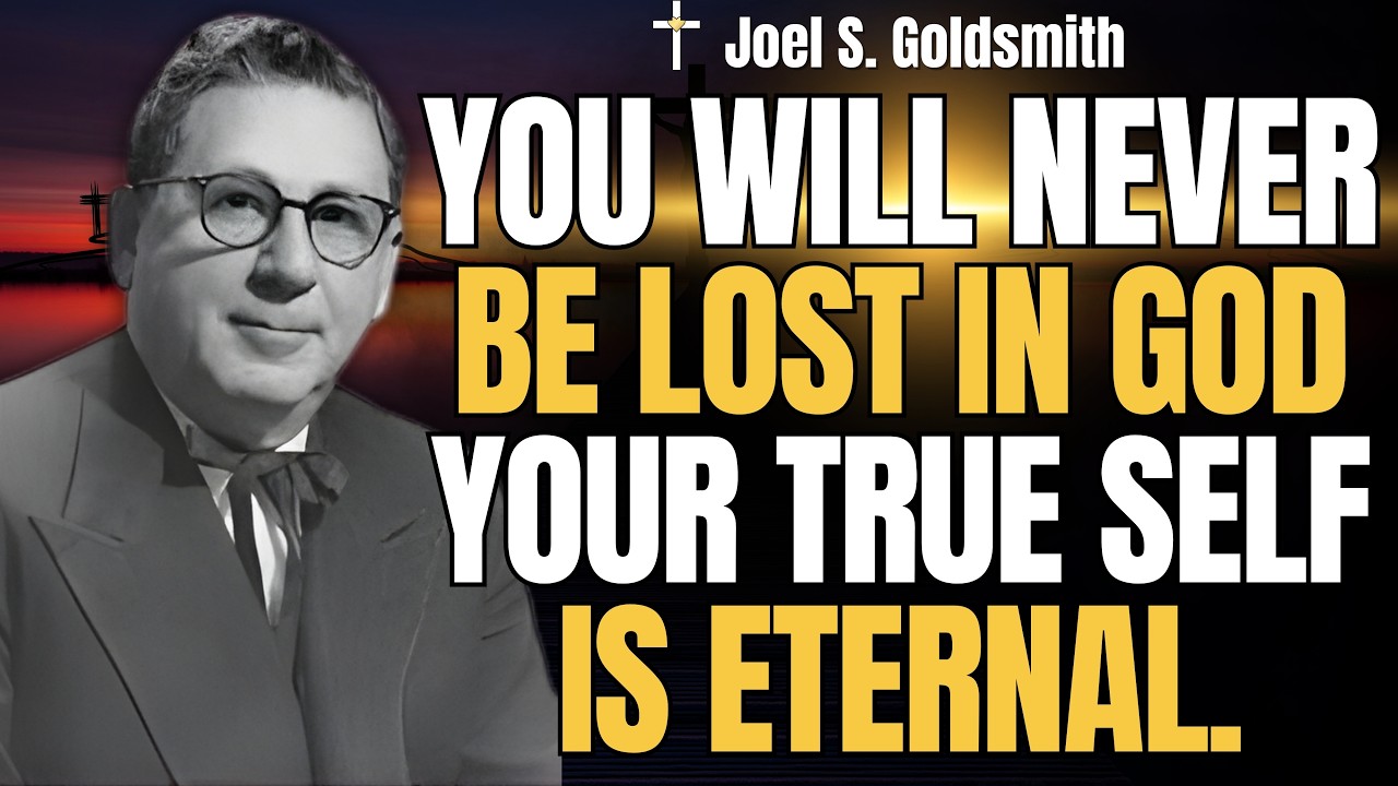 JOEL S. GOLDSMITH: The Truth About Your Eternal Identity – Why Your Soul Can Never Disappear