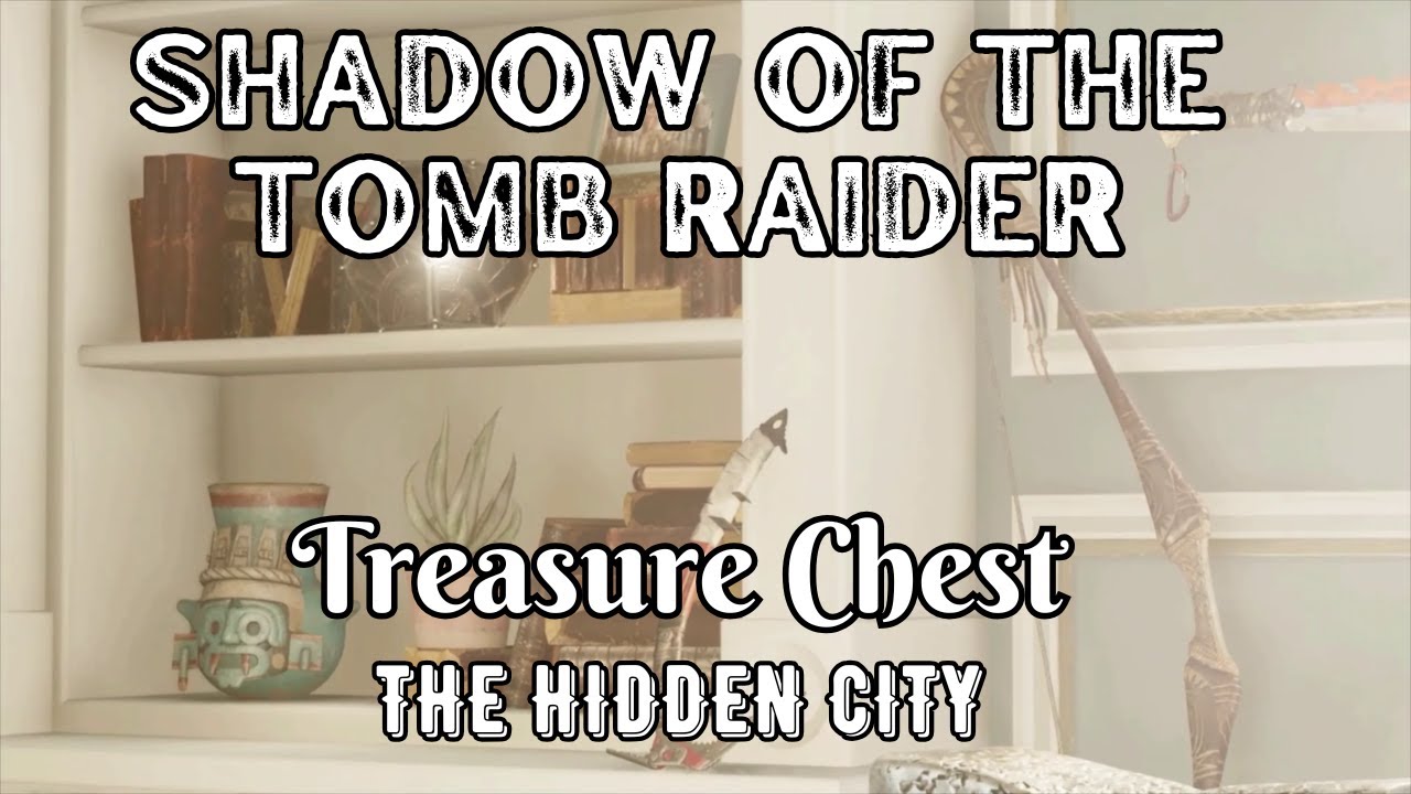 Shadow of the Tomb Raider Walkthrough - Treasure Chests: The Hidden City