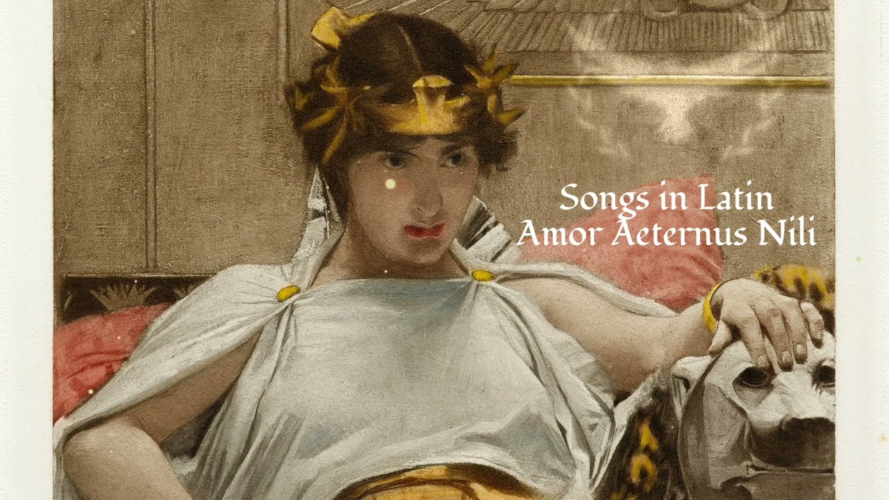 Amor Aeternus Nili - Cleopatra's love song | Songs in Latin