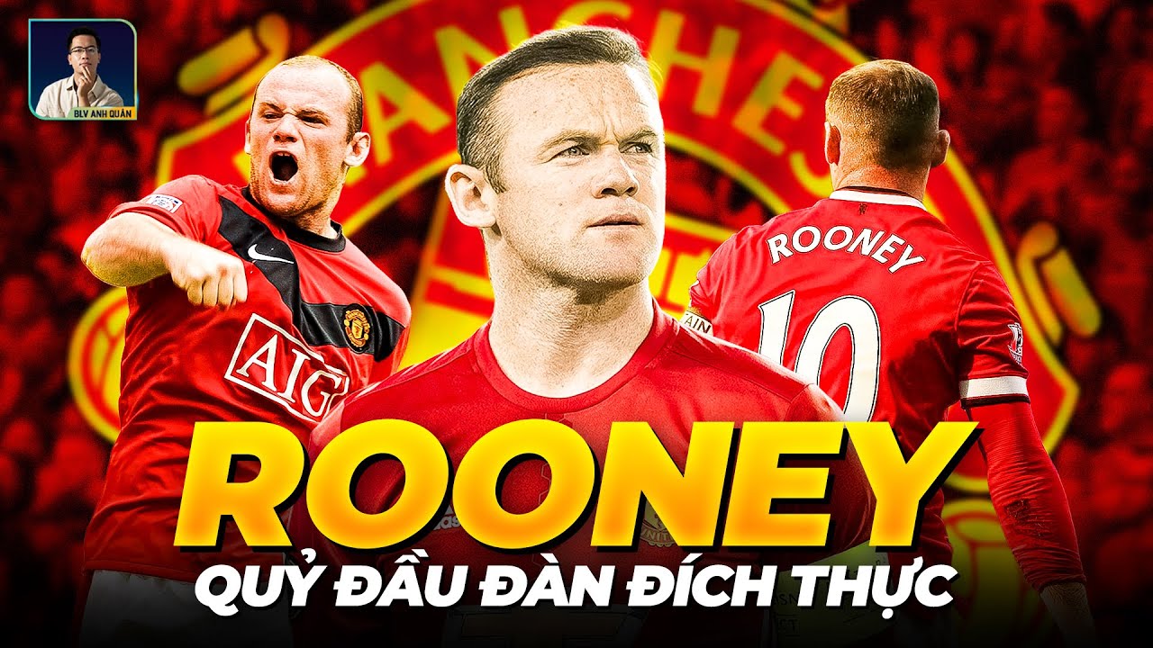 TÓM TẮT NHANH: VÌ SAO ROONEY ĐƯỢC COI LÀ 'QUỶ ĐẦU ĐÀN' THỰC THỤ?