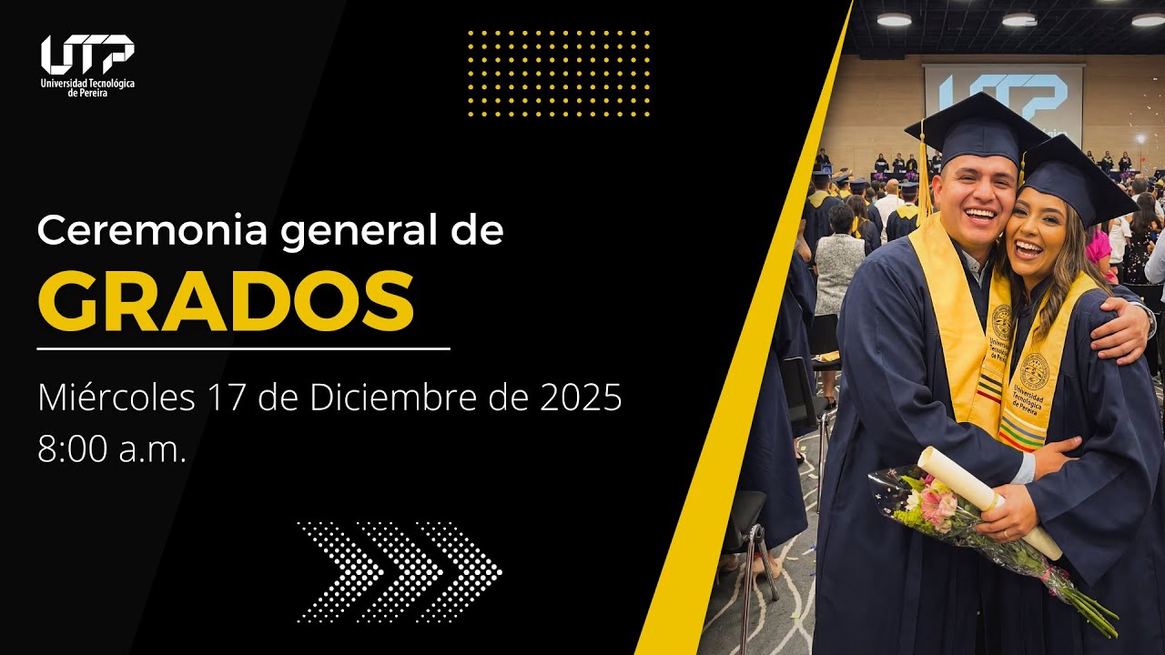 Ceremonia General de Grados, Miercoles 17 de Diciembre de 2025 - 8:00 a.m.