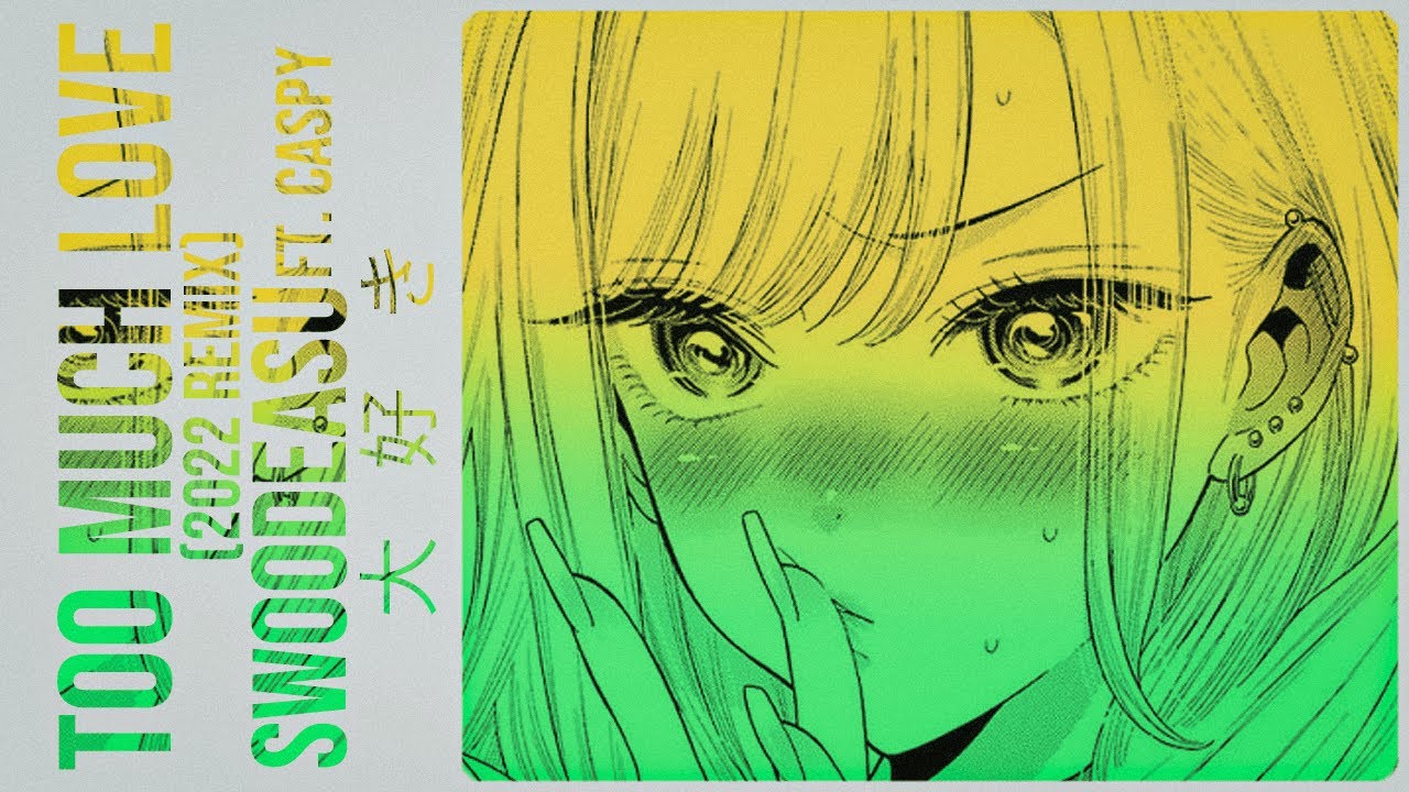 Swoodeasu - Too Much Love 2022 Remix (feat. Caspy) [My Dress-Up Darling Song]