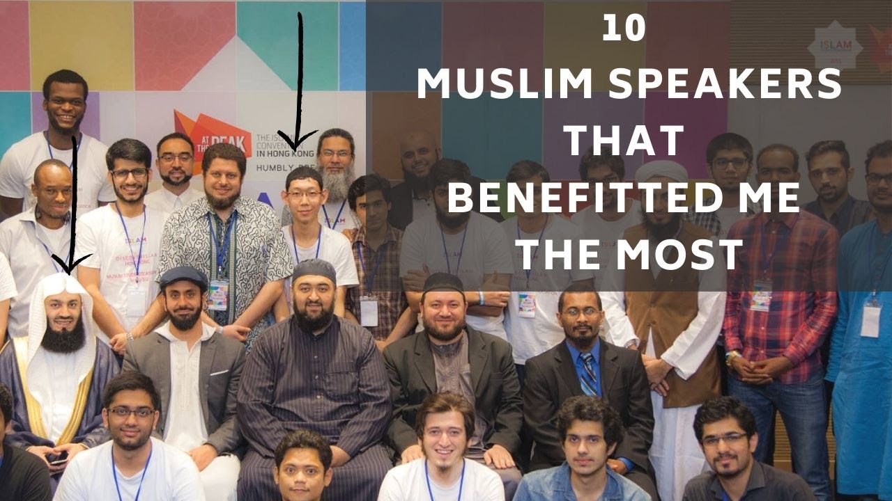 Ten Muslim Speakers that Benefitted Me the Most