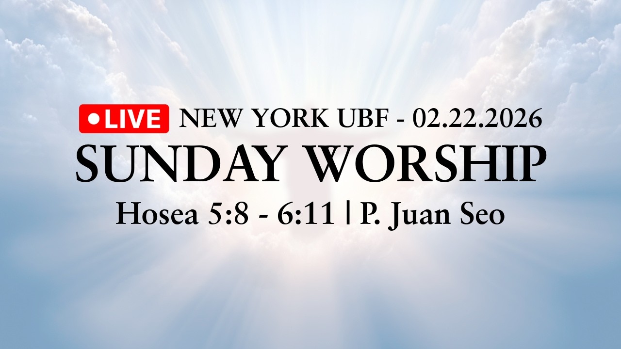 [02.22.2026] | NY UBF - LIVE | Hosea 5:8-6:11 | P. Juan Seo |
