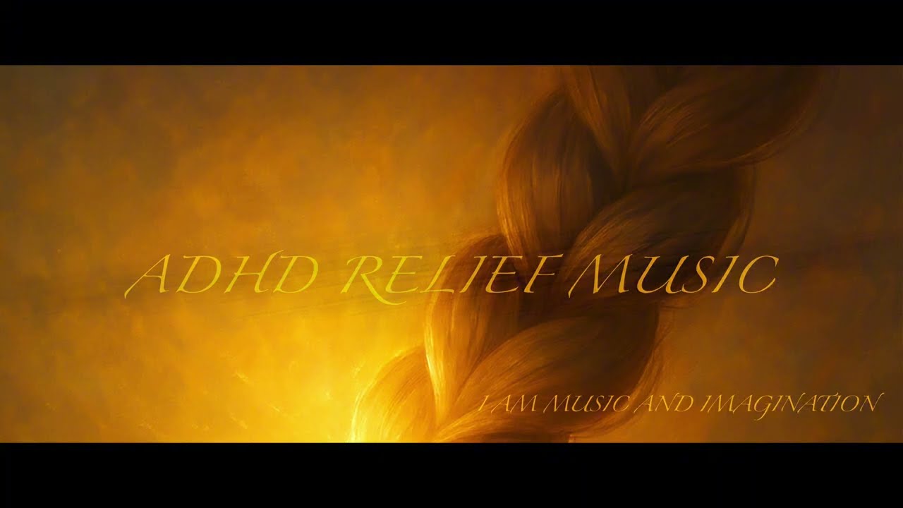 ADHD Relief Music: Perfect for Reflection, Relaxation, Focus, Study and Work 🎵