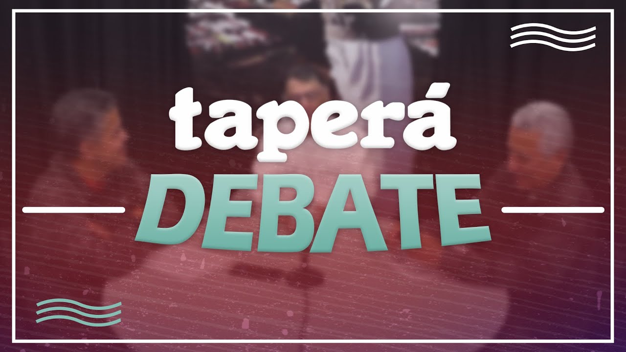 TAPERÁ DEBATE - 10/08/2022