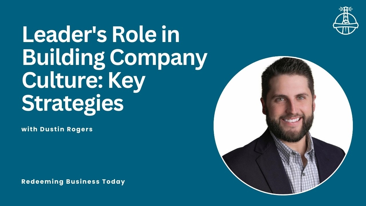 Leader's Role in Building Company Culture: Key Strategies with Dustin Rogers | Episode 72