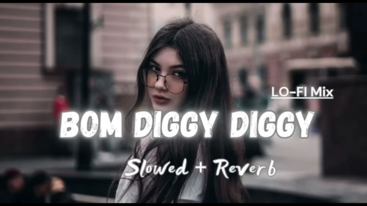 Bom diggy diggy (slowed+reverb) lo-fi mix song