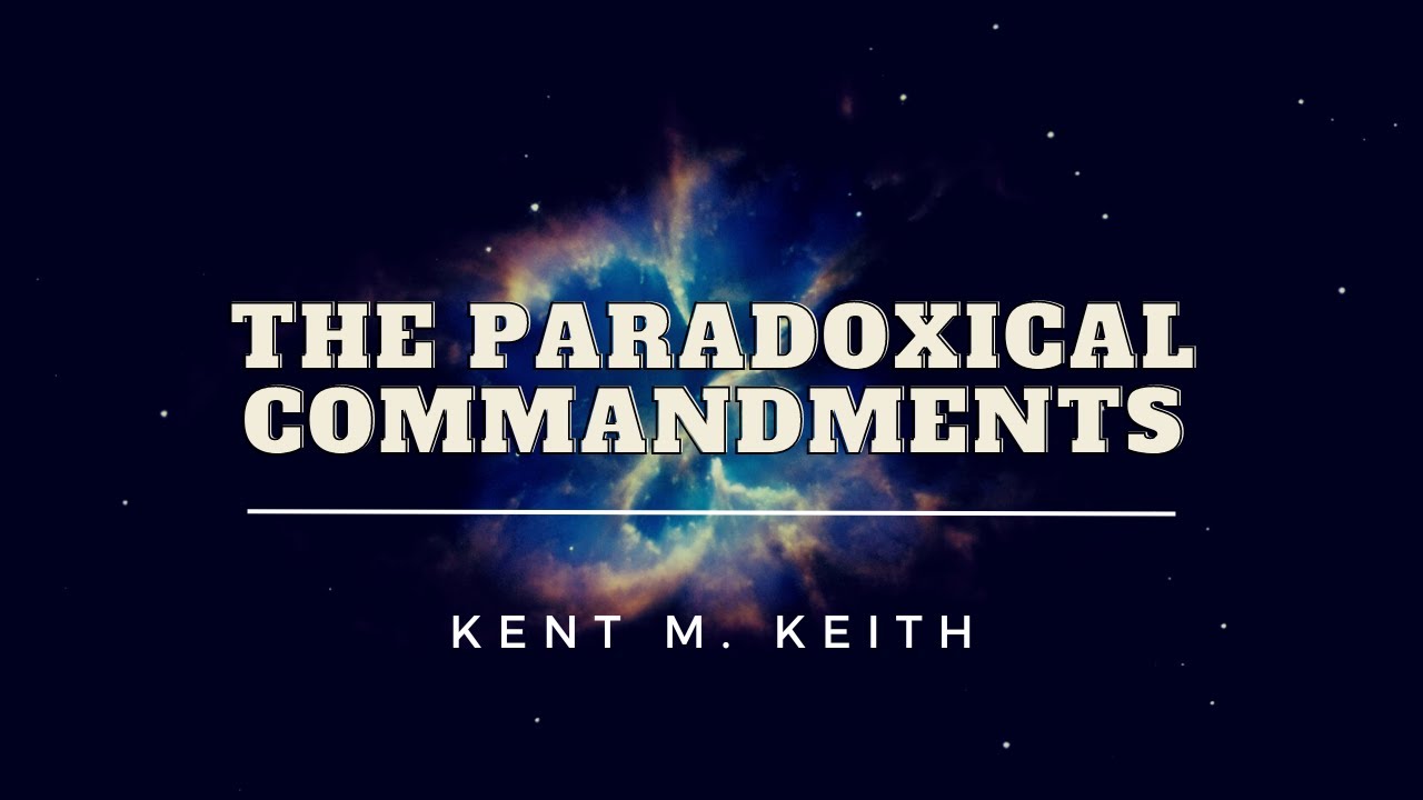 The Paradoxical Commandments | Kent M. Keith | Powerful Inspiration | Invaluable Life-lessons