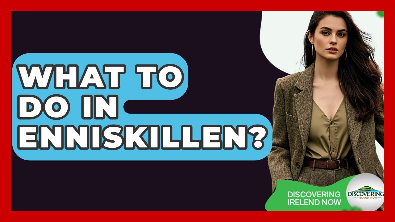 What To Do In Enniskillen? - Discovering Ireland Now