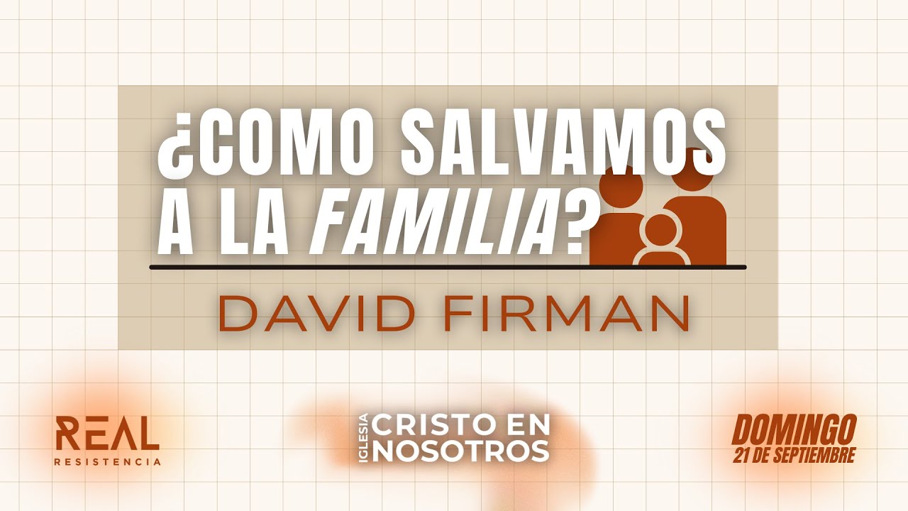 Como Salvamos a la Familia? - David Firman - Real Resistencia