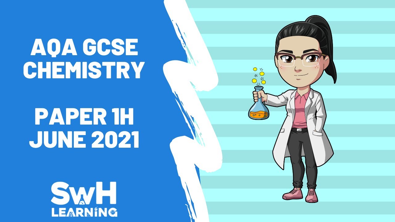 AQA GCSE Chemistry Paper 1H June 2021 | AQA GCSE Chemistry | SwH Learning