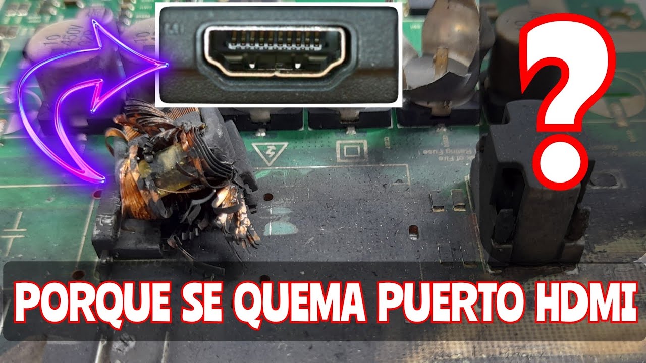 porque se quema el puerto HDMI, que es la ddp Diferencia De Potencial, consejos