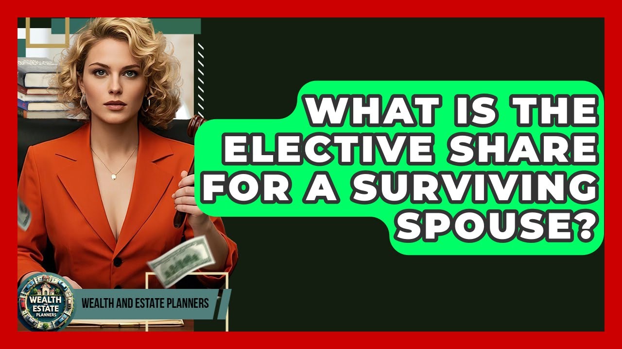 What Is The Elective Share For A Surviving Spouse? - Wealth and Estate Planners