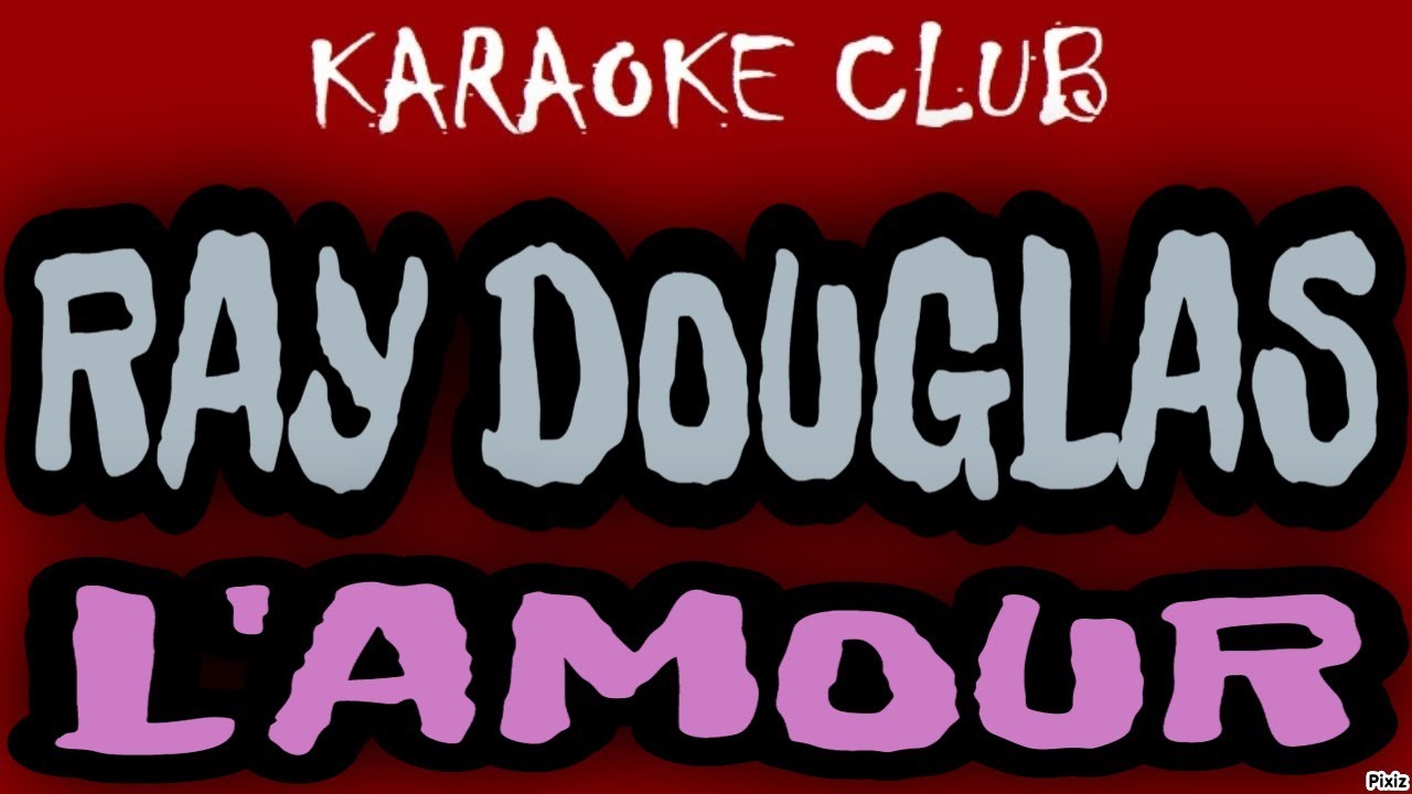 RAY DOUGLAS - L'AMOUR ( KARAOKÊ )