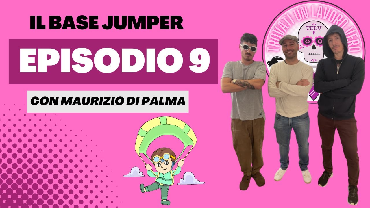 Ep.9 Il base jumper con Maurizio Di Palma. Trovati un lavoro vero! - Podcast