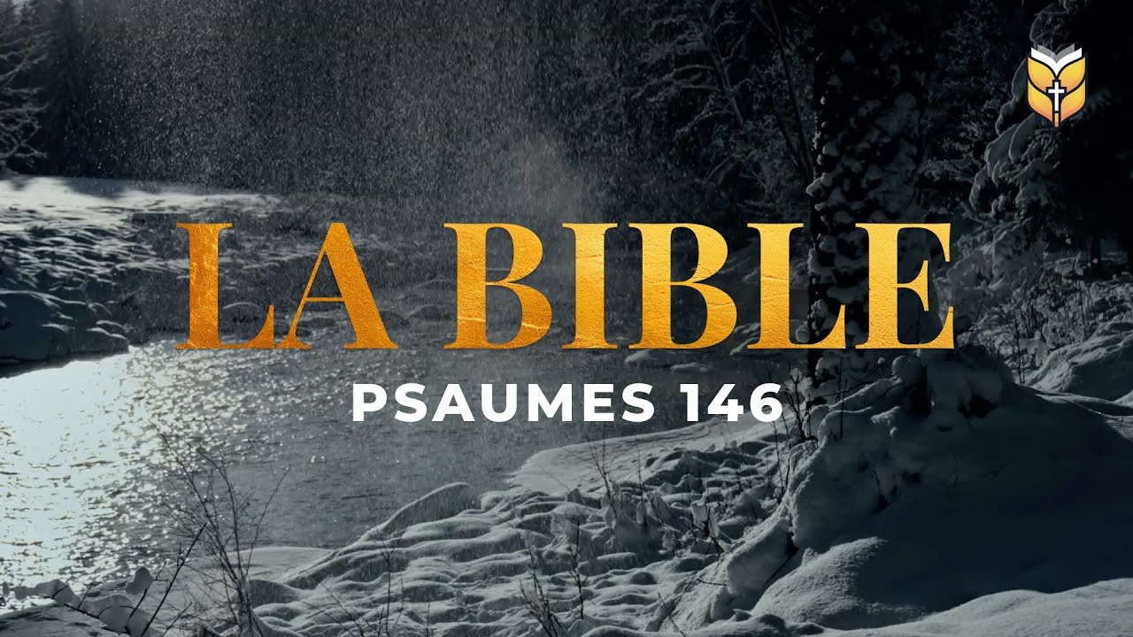 Psaumes 146. Louez l'&Eacute;ternel! Mon &acirc;me, loue l'&Eacute;ternel! #biblevision