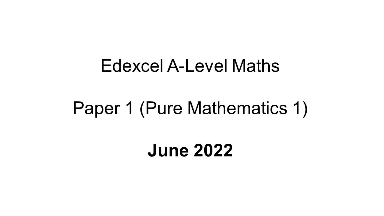 EdExcel A-Level Maths June 2022 Paper 1 (Pure Mathematics 1)