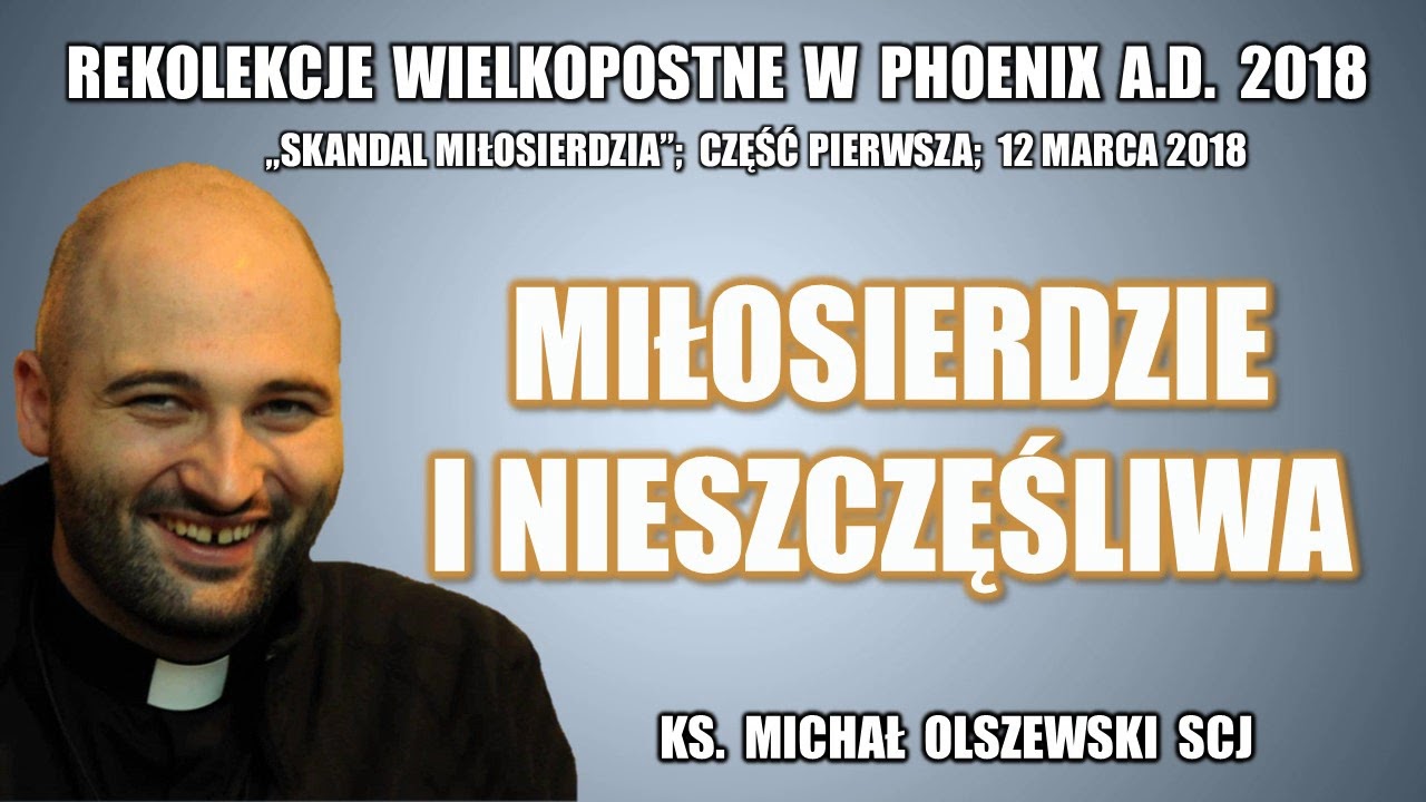 Miłosierdzie i nieszczęśliwa - ks. Michał Olszewski SCJ (1/3)