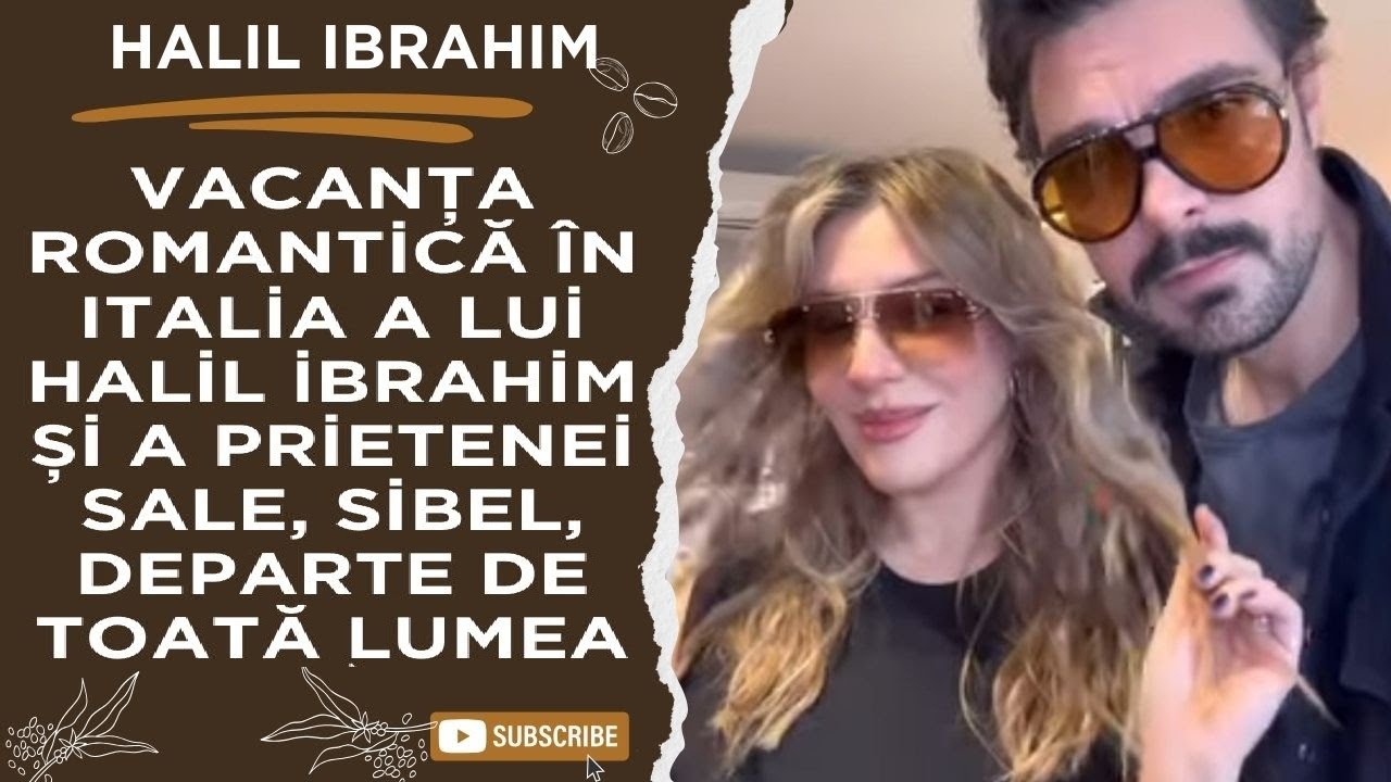 Романтический праздник Халил Хбрахима в Италии и его подруга, Сибель, вдали от всех