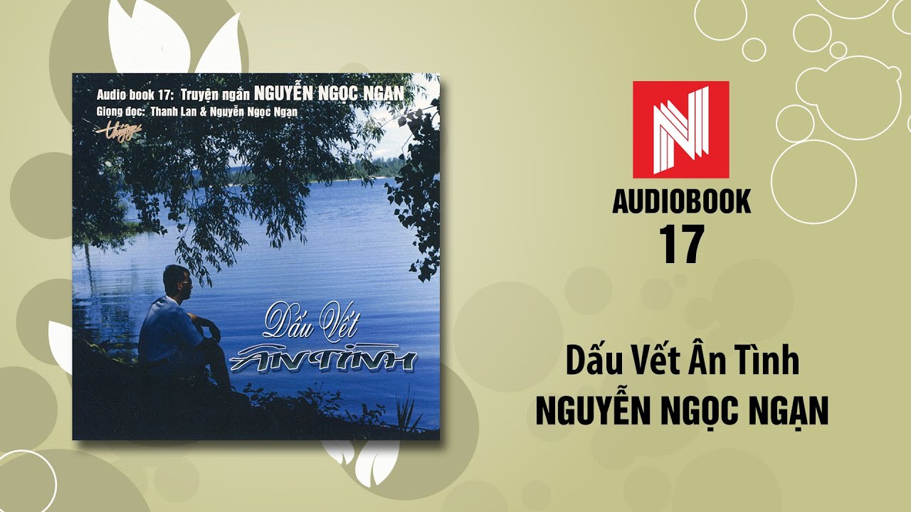 Nguyễn Ngọc Ngạn | Dấu Vết &Acirc;n T&igrave;nh (Audiobook 17)