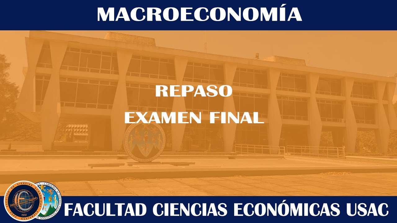MACROECONOMÍA / REPASO EXAMEN FINAL / ECONÓMICAS USAC