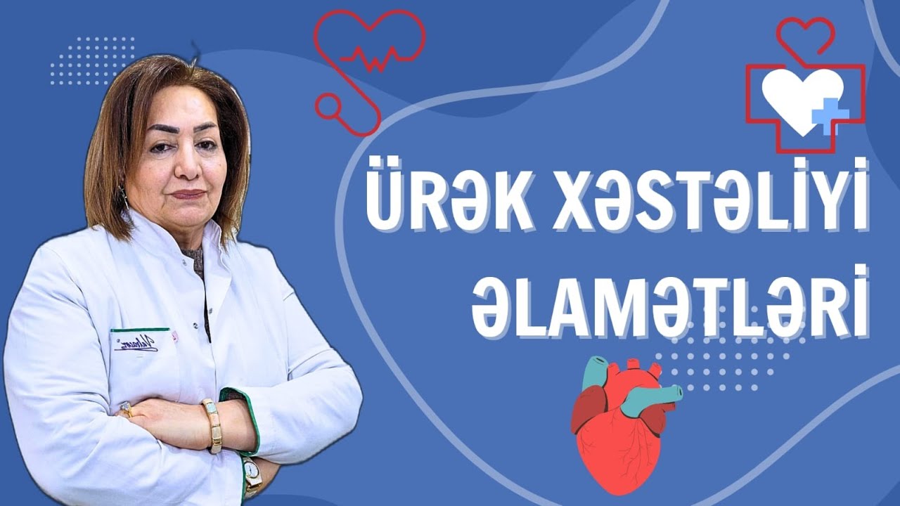 &Uuml;rək xəstəliyi əlamətləri Dr. Fəridə Xudaverdiyeva (Kardioloq)