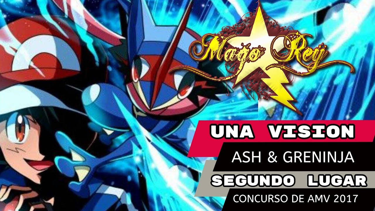 Ash & Greninja AMV- Una Vision (MAGO REY) - GANADOR DE SEGUNDO LUGAR