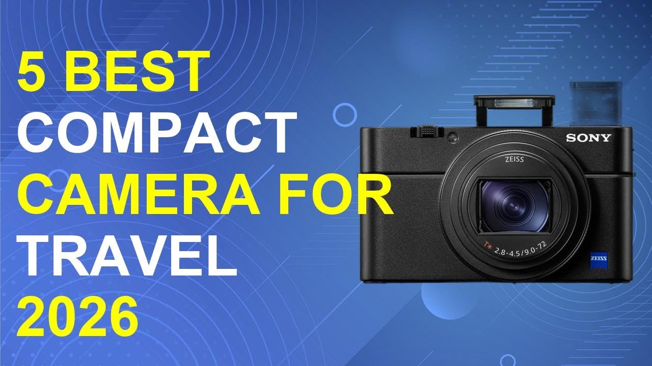 5 Best Compact Camera For Travel 2026 | Top Travel Compact Cameras