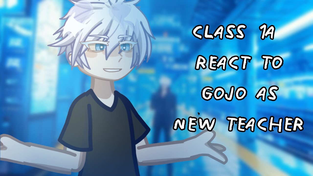 Сlass 1A react to Gojo as New teacher