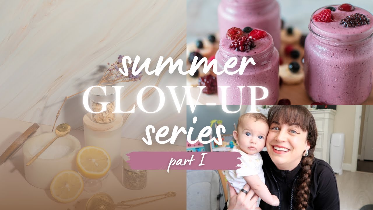 SUMMER GLOW-UP ROUTINE ☀️🧚&zwj;♀️✨🌷 postpartum edition 🤱 pt. 1