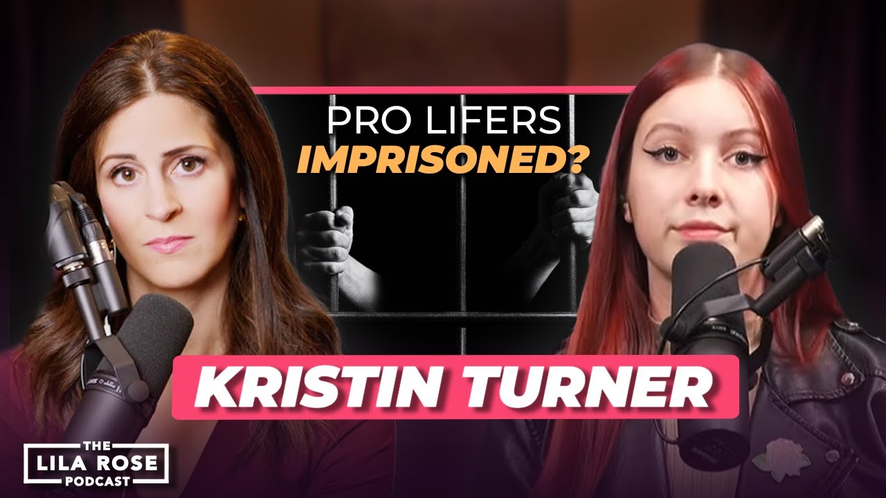 Imprisoned for Saving Lives with Kristin Turner | The Lila Rose Podcast E56