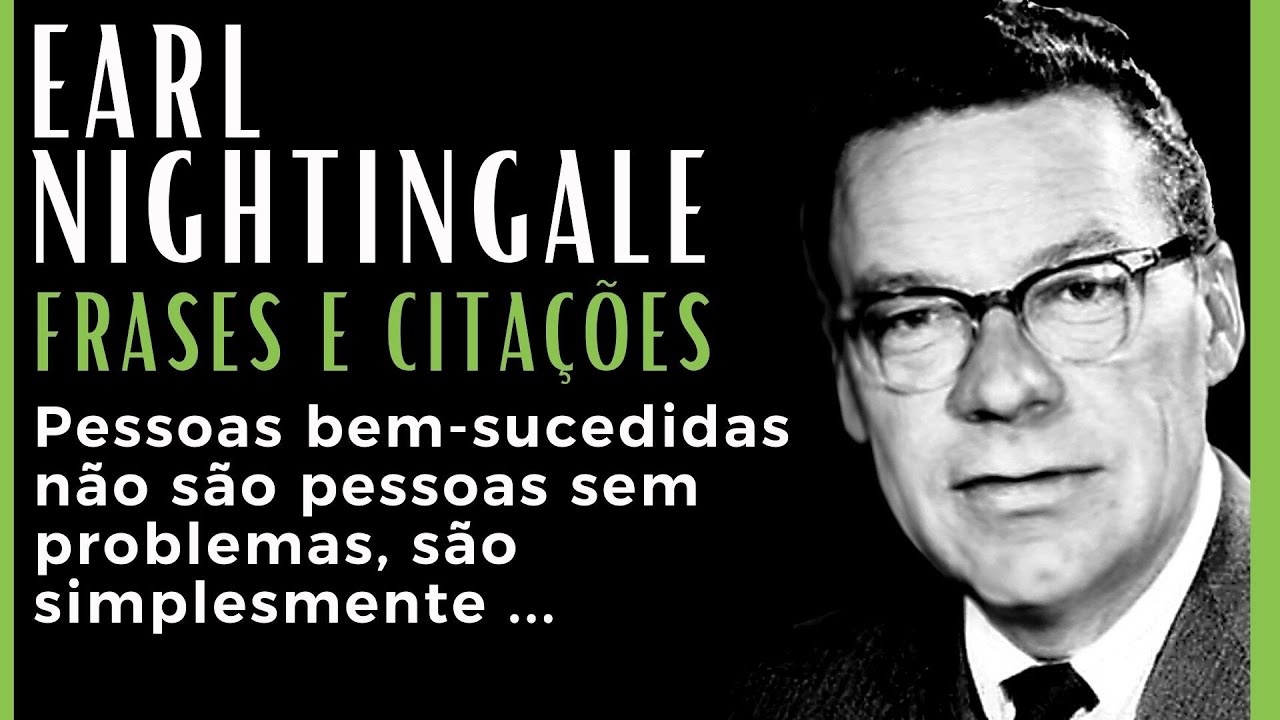 Earl Nightingale | Reflexões sobre Trabalho, Dinheiro, Sucesso e Prosperidade | Frases e Citações