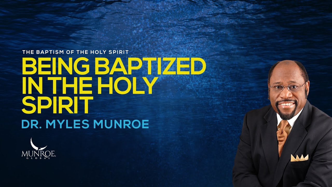Being Baptized In The Holy Spirit | Dr. Myles Munroe