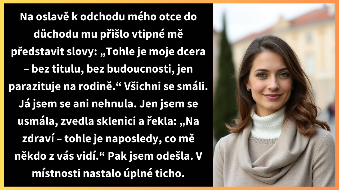 Na oslavě k odchodu mého otce do důchodu mu přišlo vtipné mě představit slovy: „Tohle je moje dcera