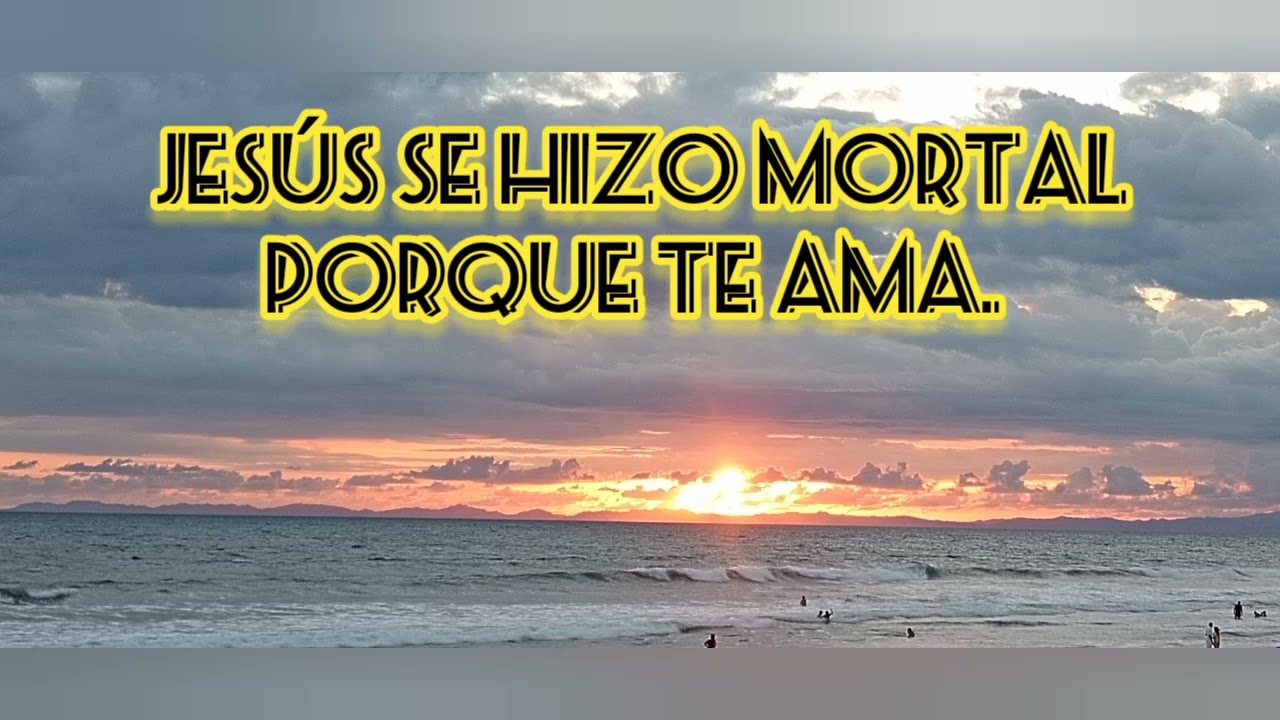 Jesús se hizo mortal porque te ama 