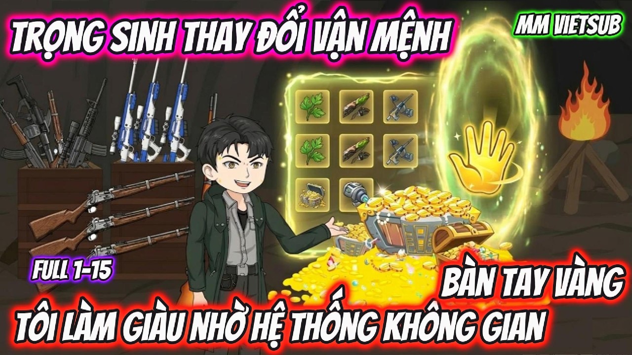 Trọng Sinh Thay Đổi Vận Mệnh Tôi Làm Giàu Nhờ Hệ Thống Không Gian Bàn Tay Vàng | MM VietSub