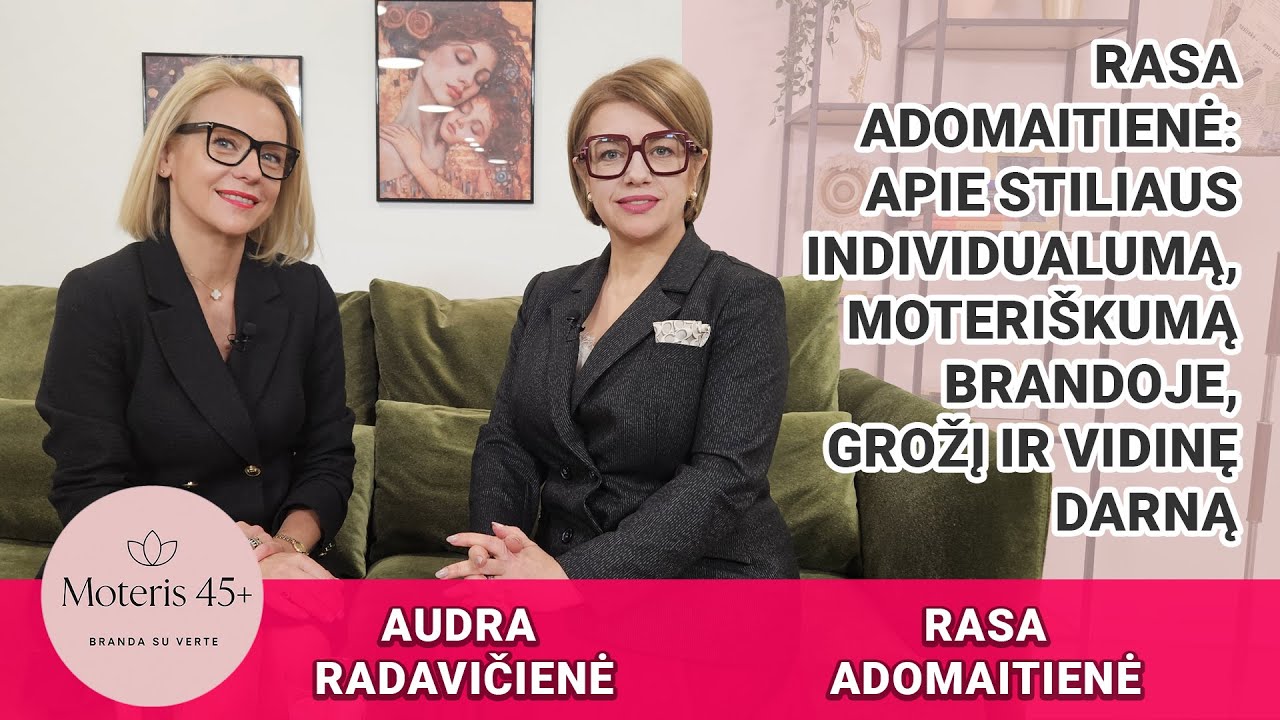 Moterims 45+: Apie stiliaus individualumą, moteriškumą brandoje, grožį ir vidinę darną