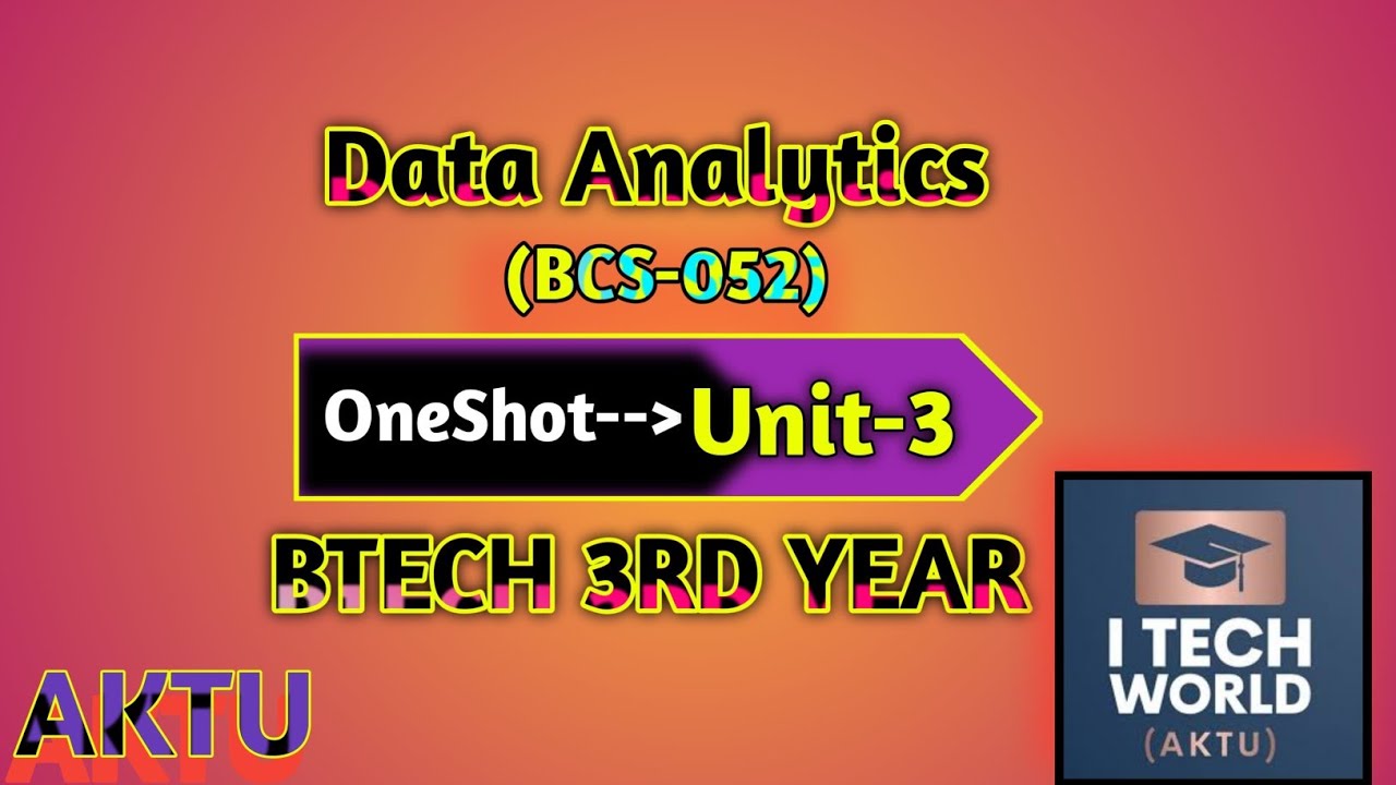 Data Analytics (DA) One Shot Unit : 3 B.Tech AKTU 3rd Year 5th and 6th Sem CSE (BCS052)/IT (BIT601)