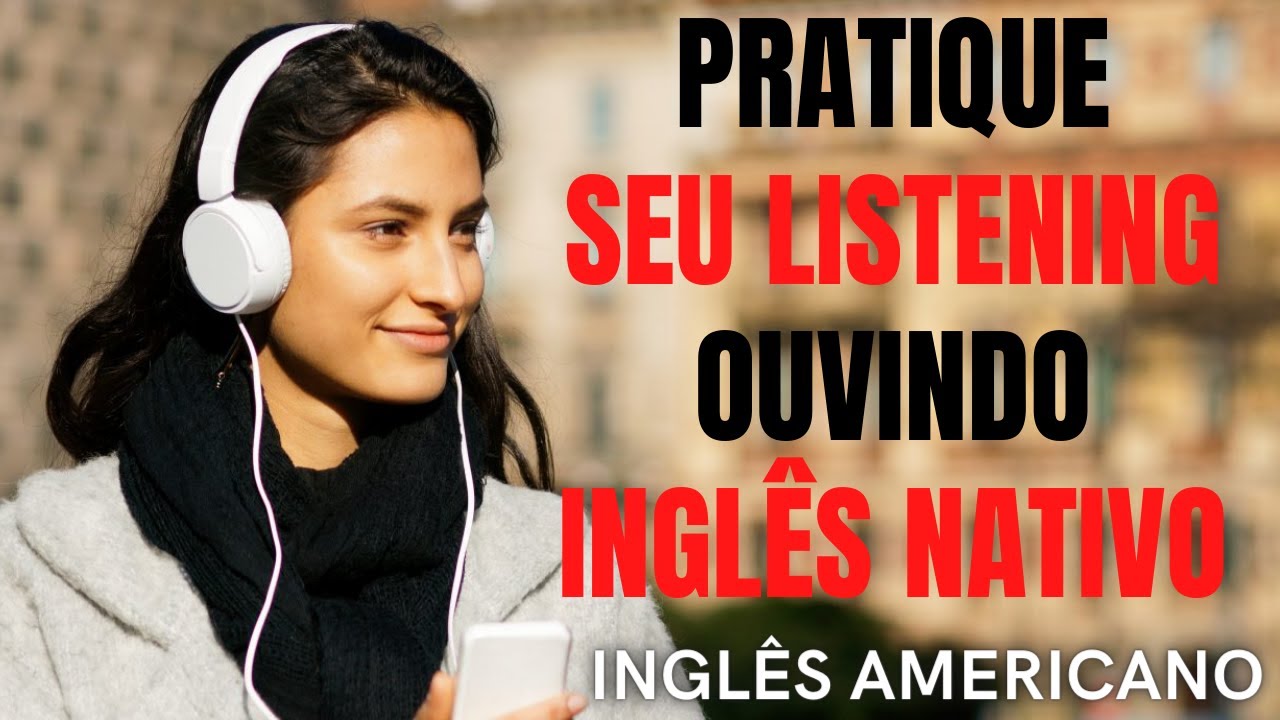 PRÁTICA EFICIENTE DE LISTENING! CONVERSA REAL EM INGLÊS COM FALANTES NATIVOS - INGLÊS AMERICANO