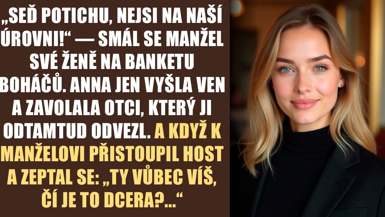 „Seď potichu, nejsi na naší úrovni!“ — smál se manžel své ženě na banketu boháčů. Anna jen vyšla...