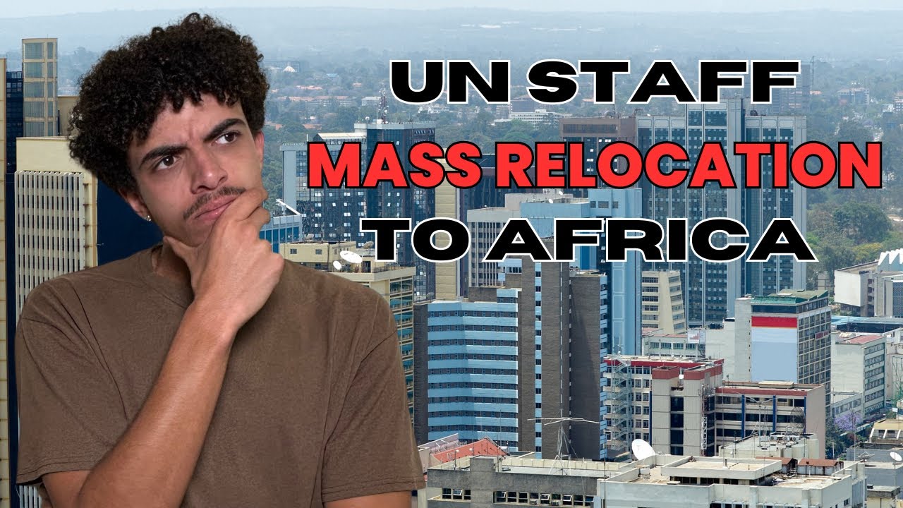 UN Staff Relocation From New York to Nairobi - A Win for Africa or Foreign Control?