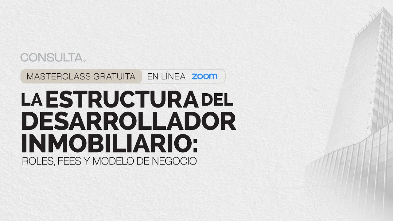 Masterclass | Estructura del Desarrollador Inmobiliario: Roles, Fees y Modelo de Negocio