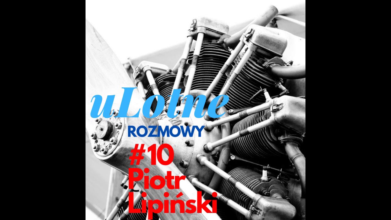 uLotne Rozmowy - #10. Piotr Lipiński - 