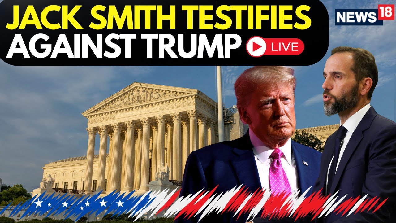 US Politics | LIVE | Showdown On Capitol Hill: Jack Smith To Testify Publicly On Trump Probes | N18G