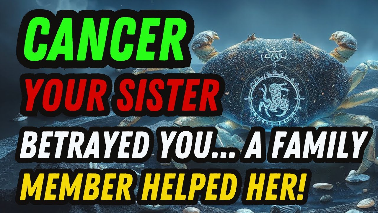 CANCER ♋ YOUR SISTER’S DARK SECRET 😱 A FAMILY MEMBER BETRAYED YOU TOO!